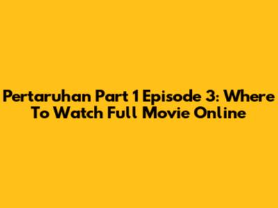 Pertaruhan Part 1 Episode 3: Where To Watch Full Movie Online