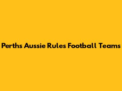 Perth's Aussie Rules Football Teams