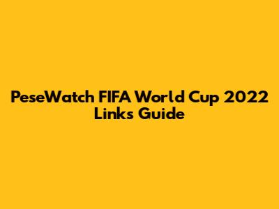 PeseWatch FIFA World Cup 2022 Links Guide