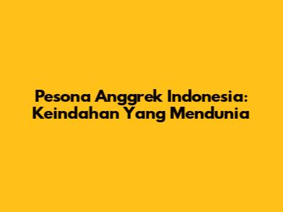 Pesona Anggrek Indonesia: Keindahan Yang Mendunia