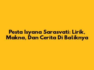 Pesta Isyana Sarasvati: Lirik, Makna, Dan Cerita Di Baliknya
