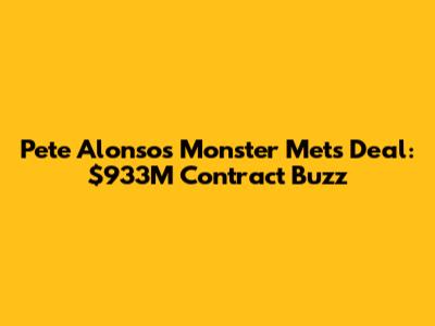 Pete Alonso's Monster Mets Deal: $933M Contract Buzz