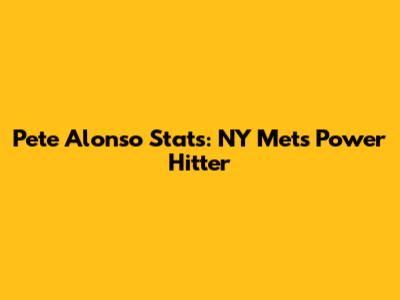 Pete Alonso Stats: NY Mets Power Hitter