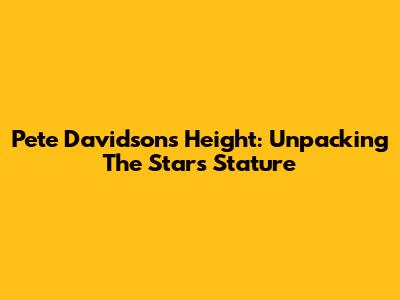 Pete Davidson's Height: Unpacking The Star's Stature