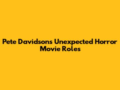 Pete Davidson's Unexpected Horror Movie Roles