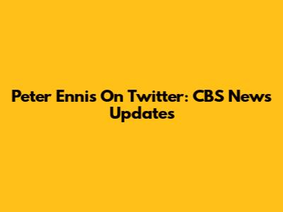 Peter Ennis On Twitter: CBS News Updates