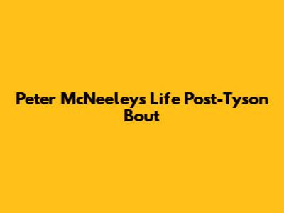 Peter McNeeley's Life Post-Tyson Bout