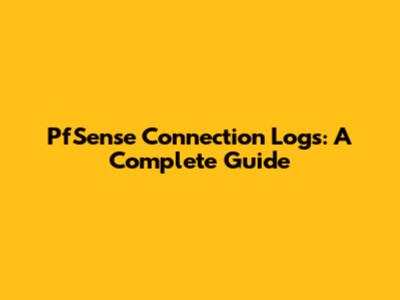 PfSense Connection Logs: A Complete Guide