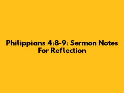 Philippians 4:8-9: Sermon Notes For Reflection