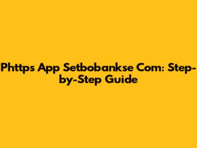 Phttps App Setbobankse Com: Step-by-Step Guide
