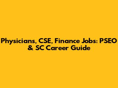 Physicians, CSE, Finance Jobs: PSEO & SC Career Guide