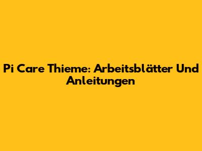 Pi Care Thieme: Arbeitsblätter Und Anleitungen