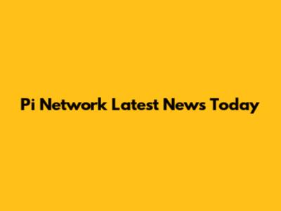 Pi Network Latest News Today
