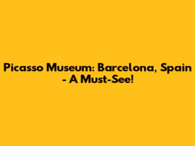 Picasso Museum: Barcelona, Spain - A Must-See!