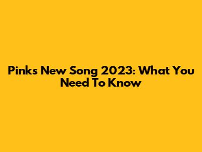 Pink's New Song 2023: What You Need To Know