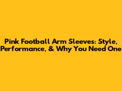 Pink Football Arm Sleeves: Style, Performance, & Why You Need One