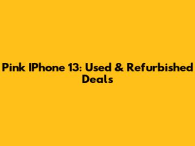 Pink IPhone 13: Used & Refurbished Deals