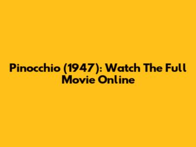 Pinocchio (1947): Watch The Full Movie Online
