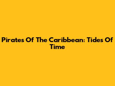 Pirates Of The Caribbean: Tides Of Time