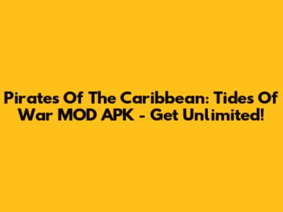 Pirates Of The Caribbean: Tides Of War MOD APK - Get Unlimited!