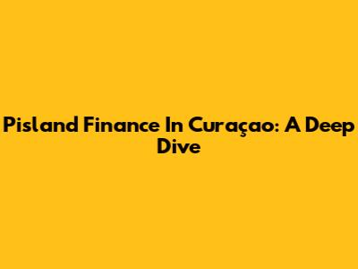Pisland Finance In Curaçao: A Deep Dive