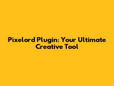 Pixelord Plugin: Your Ultimate Creative Tool