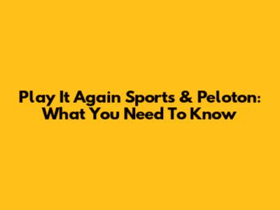 Play It Again Sports & Peloton: What You Need To Know