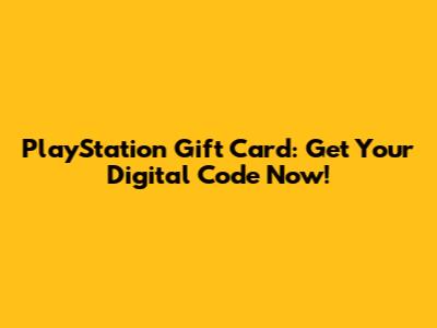 PlayStation Gift Card: Get Your Digital Code Now!