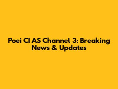 Poei CI AS Channel 3: Breaking News & Updates