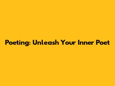 Poeting: Unleash Your Inner Poet