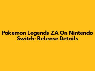 Pokemon Legends ZA On Nintendo Switch: Release Details