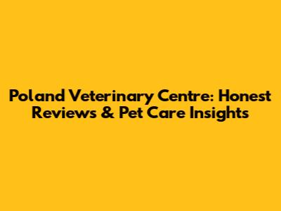 Poland Veterinary Centre: Honest Reviews & Pet Care Insights
