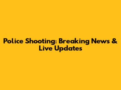 Police Shooting: Breaking News & Live Updates