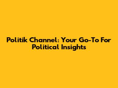 Politik Channel: Your Go-To For Political Insights
