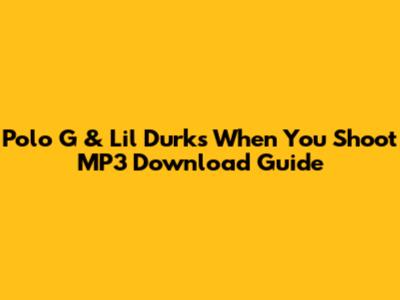 Polo G & Lil Durk's "When You Shoot" MP3 Download Guide