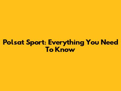 Polsat Sport: Everything You Need To Know