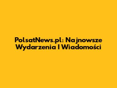 PolsatNews.pl: Najnowsze Wydarzenia I Wiadomości