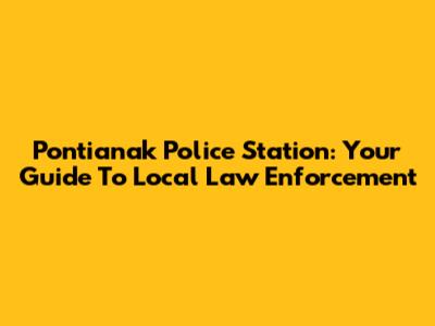 Pontianak Police Station: Your Guide To Local Law Enforcement