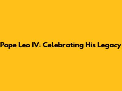 Pope Leo IV: Celebrating His Legacy