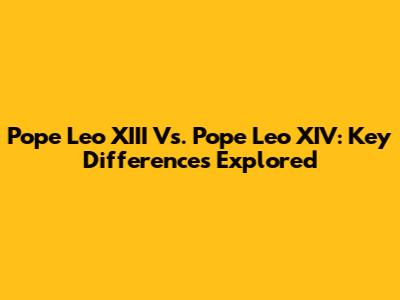 Pope Leo XIII Vs. Pope Leo XIV: Key Differences Explored