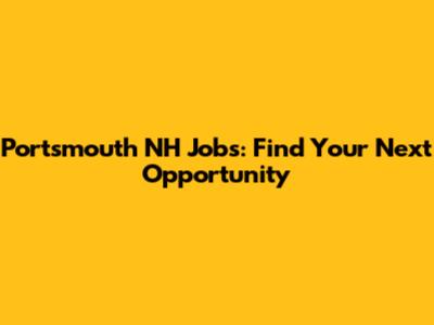Portsmouth NH Jobs: Find Your Next Opportunity
