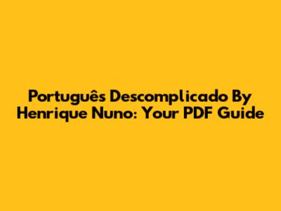 Português Descomplicado By Henrique Nuno: Your PDF Guide