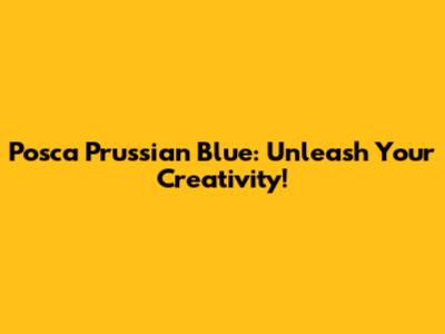 Posca Prussian Blue: Unleash Your Creativity!