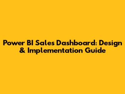 Power BI Sales Dashboard: Design & Implementation Guide