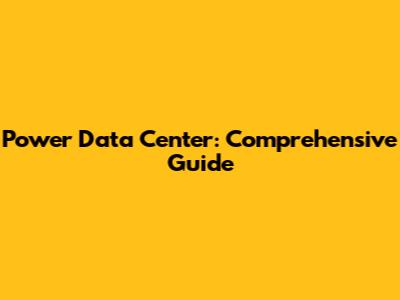 Power Data Center: Comprehensive Guide