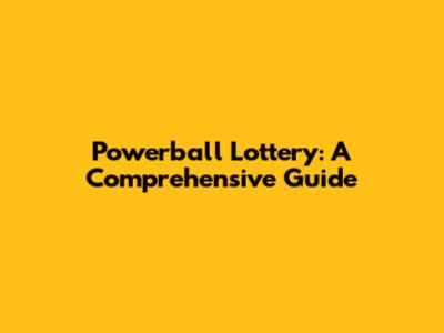Powerball Lottery: A Comprehensive Guide