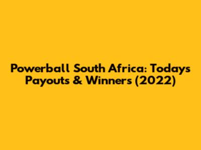 Powerball South Africa: Today's Payouts & Winners (2022)