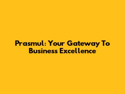 Prasmul: Your Gateway To Business Excellence