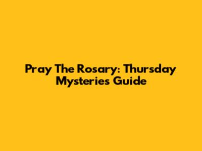 Pray The Rosary: Thursday Mysteries Guide