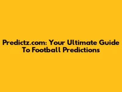 Predictz.com: Your Ultimate Guide To Football Predictions